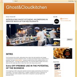 Ghost&Cloudkitchen: INTRODUCING GHOST KITCHENS: AN EMERGING IN SERVICE MOCK-UP FOR RESTAURANTS
