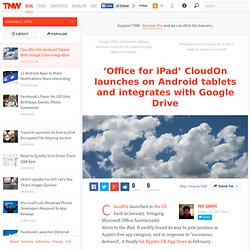 ‘Office for iPad’ CloudOn launches on Android tablets and integrates with Google Drive