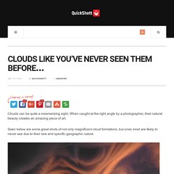 CLOUDS LIKE YOU'VE NEVER SEEN THEM BEFORE... -
