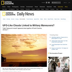 UFO-Like Clouds Linked to Military Maneuvers?