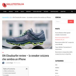 ON Cloudsurfer review - la sneaker svizzera che sembra un iPhone - SaluteItalia