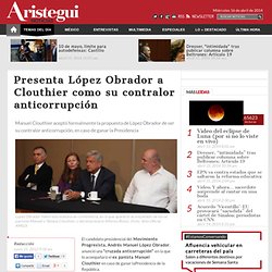 Presenta López Obrador a Clouthier como su contralor anticorrupción