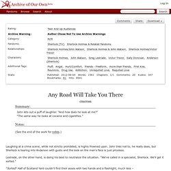 Any Road Will Take You There - cmcross - Sherlock (TV), Sherlock Holmes & Related Fandoms