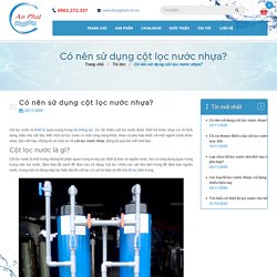 Có nên sử dụng cột lọc nước nhựa?