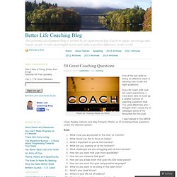 50 Great Coaching Questions « Better Life Coaching Blog