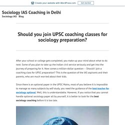 Should you join UPSC coaching classes for sociology preparation? – Sociology IAS Coaching in Delhi