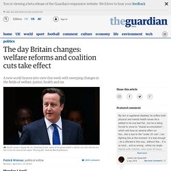 The day Britain changes: welfare reforms and coalition cuts take effect