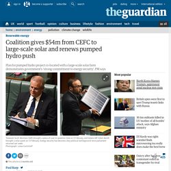 Coalition gives $54m from CEFC to large-scale solar and renews pumped hydro push