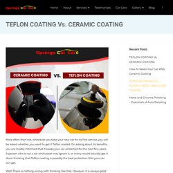 TEFLON COATING Vs. CERAMIC COATING - Springs Car Care