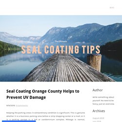 Seal Coating Orange County Helps to Prevent UV Damage