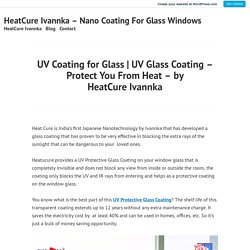 UV Glass Coating Protect You From Heat – by HeatCure Ivannka