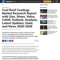 Cool Roof Coatings Market Research Report with Size, Share, Value, CAGR, Outlook, Analysis, Latest Updates, Data, and News 2020-2026