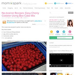 No-brainer Recipes: Easy Cherry Cobbler