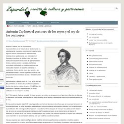 Antonin Carême: el cocinero de los reyes y el rey de los cocineros