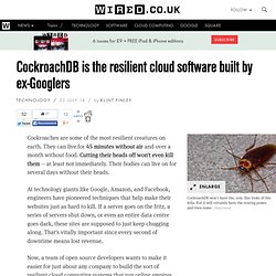 ckroachDB is the resilient cloud software built by ex-Googlers
