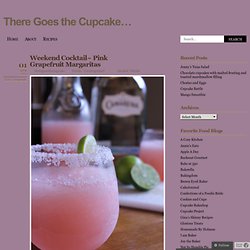 Weekend Cocktail~ Pink Grapefruit Margaritas « There Goes the Cupcake…