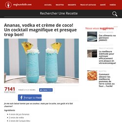 Ananas, vodka et crème de coco! Un cocktail magnifique et presque trop bon! - Ma Fourchette