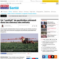 20140429 Sciences et avenir_Un "cocktail" de pesticides retrouvé dans les cheveux des enfants