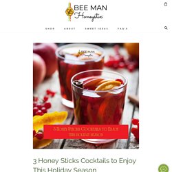 3 Honey Sticks Cocktails to Enjoy This Holiday Season – Bee Man Honeystix