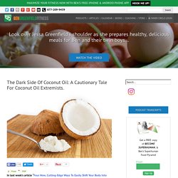 The Dark Side Of Coconut Oil: A Cautionary Tale For Coconut Oil Extremists.
