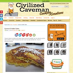 Civilized Caveman Cooking Creations: Coconut Griddle Cakes