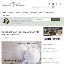 Coconut Flour 101: How and why to use coconut flour
