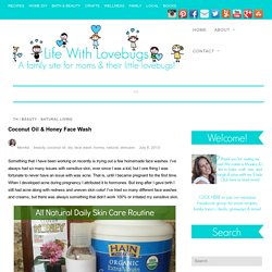 Coconut Oil & Honey Face Wash - Life With Lovebugs