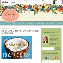 All in One Coconut Oil Skin Polish & Cleanser - Camp Wander