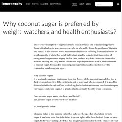 Why coconut sugar is preferred by weight-watchers and health enthusiasts?