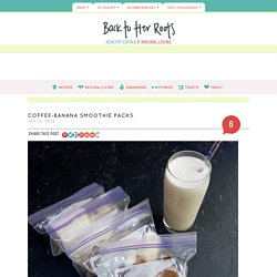 Coffee-Banana Smoothie Packs - Back to Her Roots