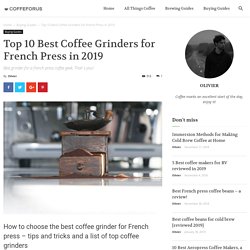 Top 10 Best Coffee Grinders for French Press in 2019