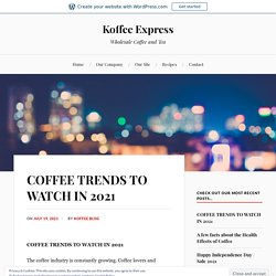 COFFEE TRENDS TO WATCH IN 2021