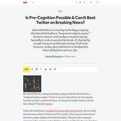 Is Pre-Cognition Possible & Can It Beat Twitter on Breaking News?