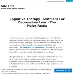 Cognitive Therapy Treatment For Depression- Learn The Major Facts: