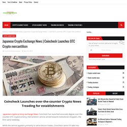 Coincheck Launches OTC Crypto mercantilism