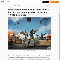 Man 'coincidentally' sells companion's Rs 10 crore gaming character for Rs 40,000 gets sued