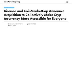 Binance and CoinMarketCap Announce Acquisition to Collectively Make Cryptocurrency More Accessible for Everyone