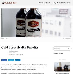 Cold Brew Health Benefits – That's Cold Brew Coffee