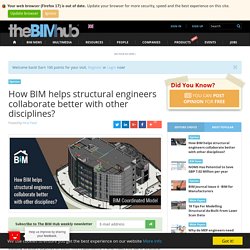 How BIM helps structural engineers collaborate better with other disciplines?