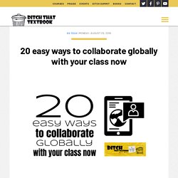 20 easy ways to collaborate globally with your class now - Ditch That Textbook