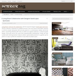 Living Divani Collaboration with Designer David Lopez Quincoces - InteriorZine