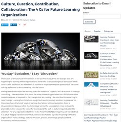Culture, Curation, Contribution, Collaboration: The 4 Cs for Future Learning Organizations