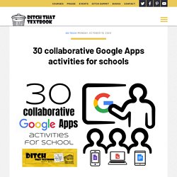30 collaborative Google Apps activities for schools - Ditch That Textbook