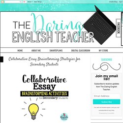 The Daring English Teacher: Collaborative Essay Brainstorming Strategies for Secondary Students