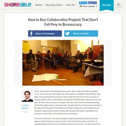 How to Run Collaborative Projects That Don't Fall Prey to Bureaucracy