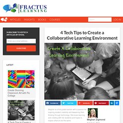 4 Tech Tips to Create a Collaborative Learning Environment