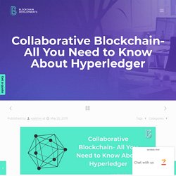 Collaborative Blockchain- All You Need to Know About Hyperledger
