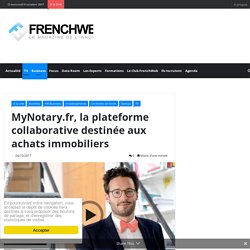 MyNotary.fr, la plateforme collaborative destinée aux achats immobiliers – FrenchWeb.fr
