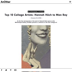 Top 10 Collage Artists: Hannah Höch to Man Ray