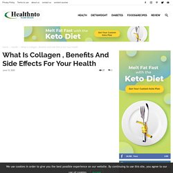 What Is Collagen , Benefits And Side Effects For Your Health